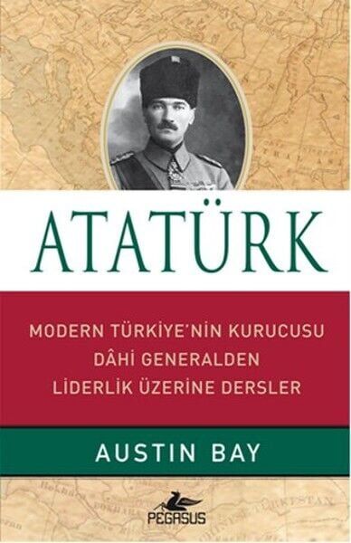 Atatürk Ciltli Modern Türkiye'nin Kurucusu Dahi Generalden Liderlik Üzerine Dersler