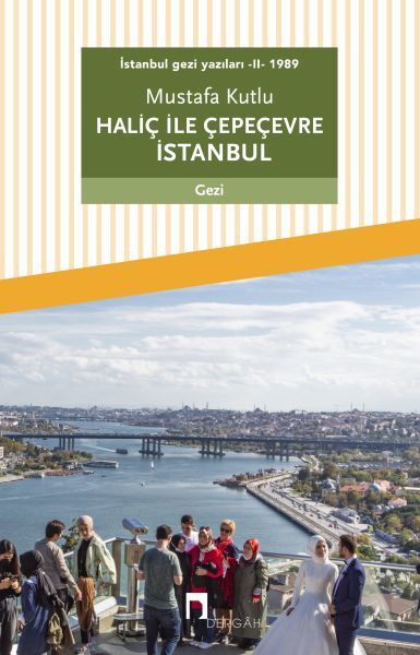 İstanbul gezi yazıları II 1989 Haliç ile Çepeçevre