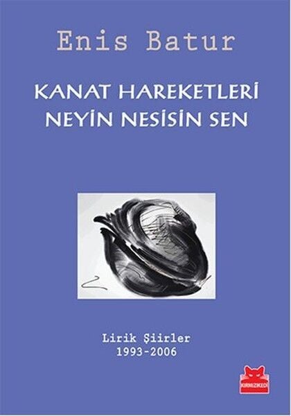 Kanat Hareketleri Neyin Nesisin Sen Lirik Şiirler 1993 2006
