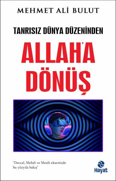 Tanrısız Dünya Düzeninden Allah'A Dönüş
