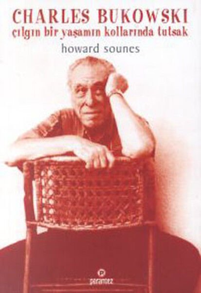 Charles Bukowski - Çılgın Bir Yaşamın Kollarında Tutsak