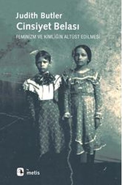 Cinsiyet Belası  Feminizm Ve Kimliğin Altüst Edilmesi