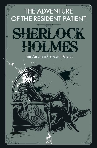 Sherlock Holmes The Adventure Of The Resident Patient